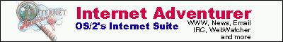 [Internet Adventurer - OS/2's premier Internet Suite (click here)]