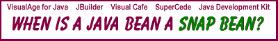 [When is a Java Bean a Snap Bean? (click here)]