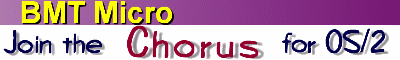 [Join the Chorus for OS/2: the OS/2 mini suite that makes your desktop sing! (Click here).]